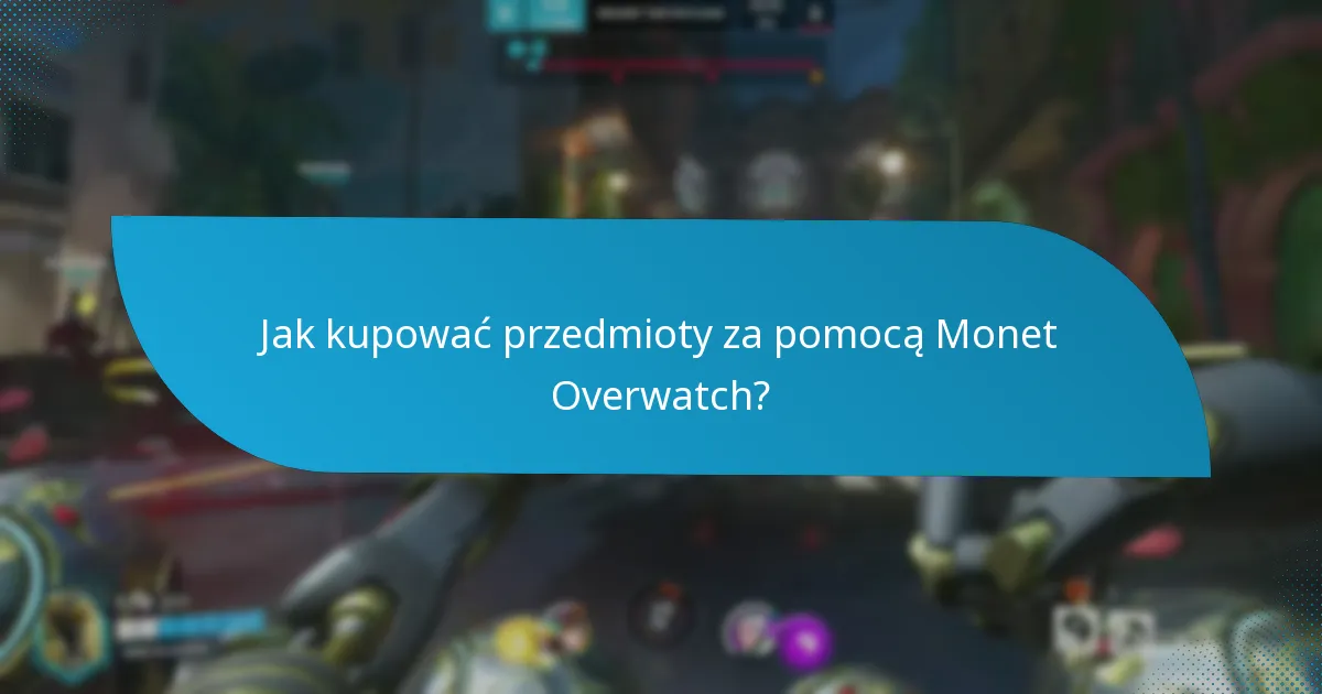 Jak kupować przedmioty za pomocą Monet Overwatch?