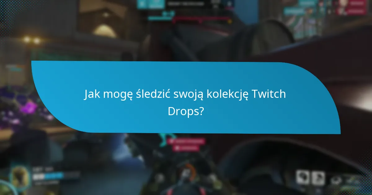 Jakie ostatnie aktualizacje wpłynęły na Twitch Drops?