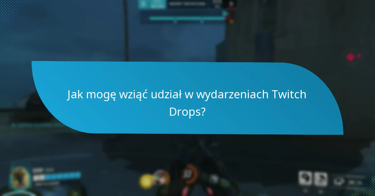 Jakie nagrody mogę zdobyć w wydarzeniach Twitch Drops?