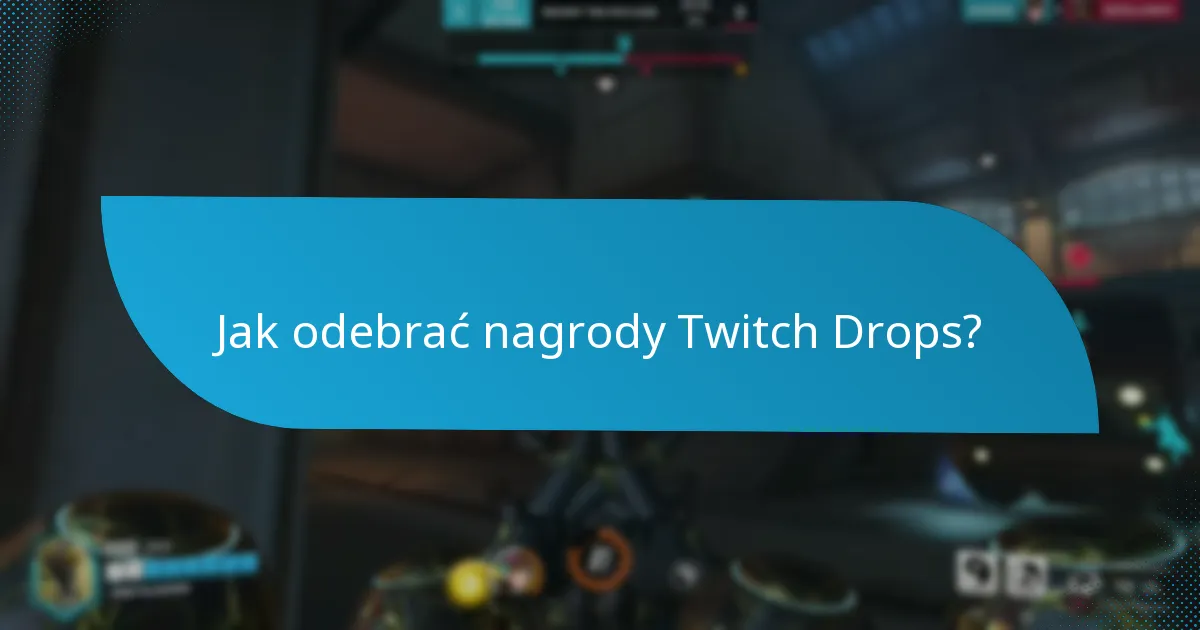 Jak odebrać nagrody Twitch Drops?