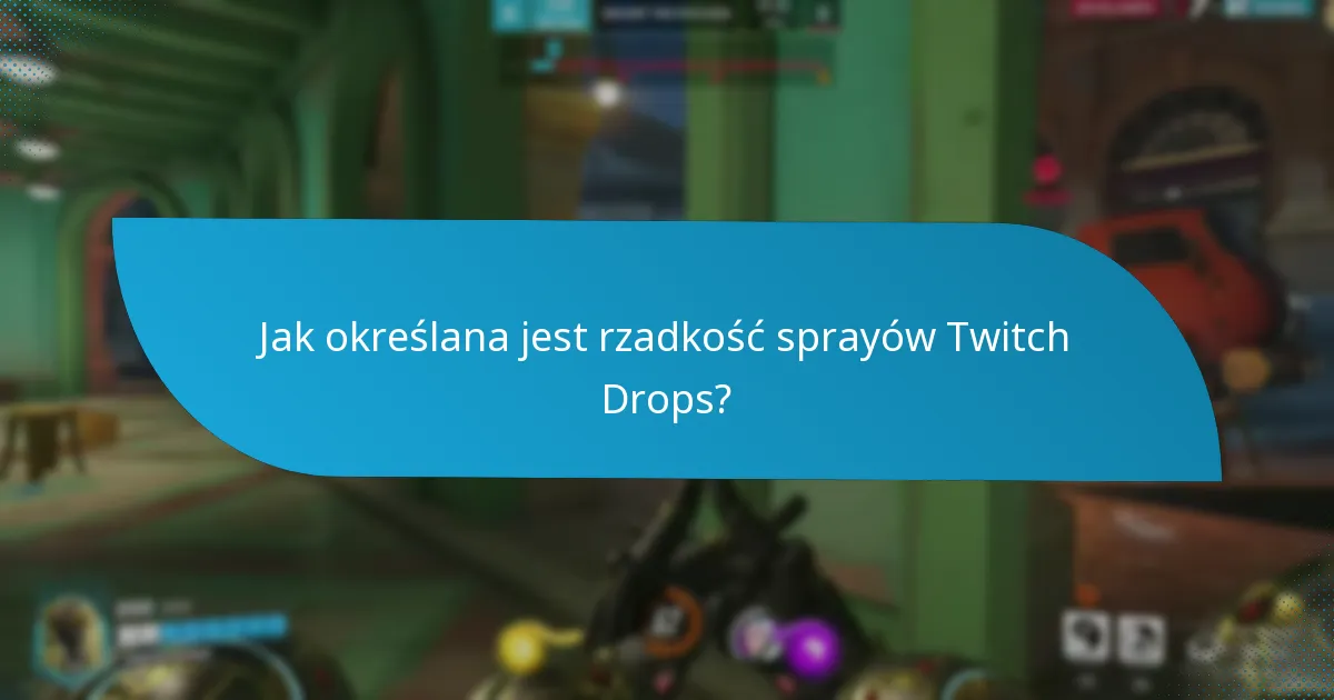 Jak określana jest rzadkość sprayów Twitch Drops?