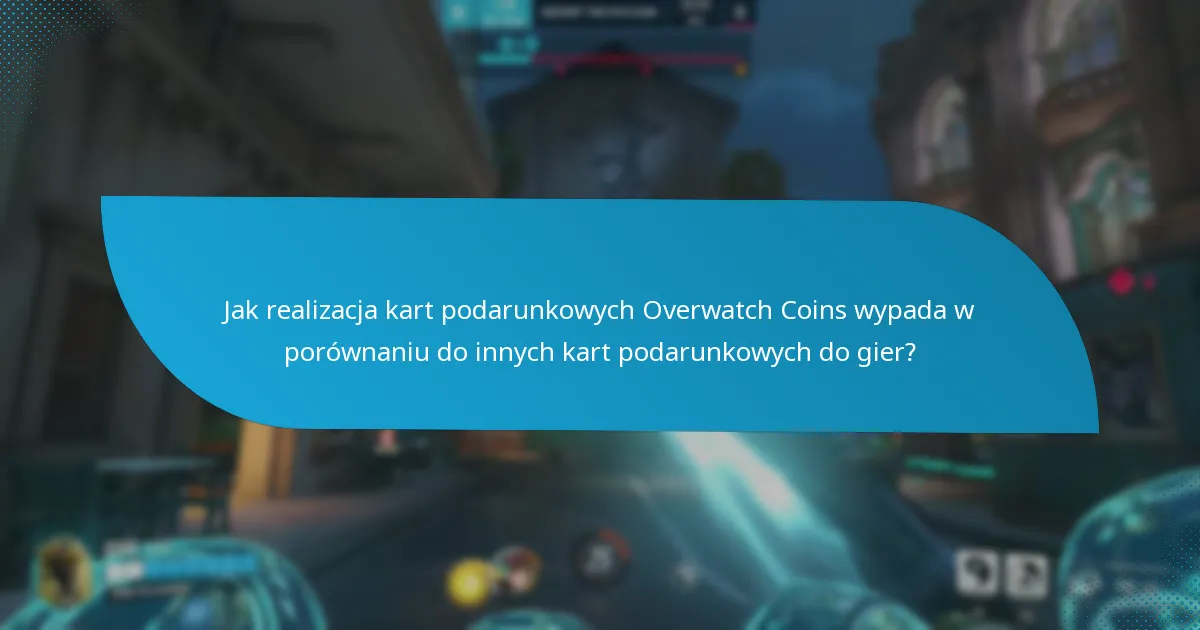 Jakie powszechne problemy występują podczas realizacji kart podarunkowych Overwatch Coins?