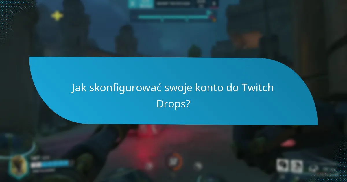 Jakie ustawienia powinieneś skonfigurować dla Twitch Drops?