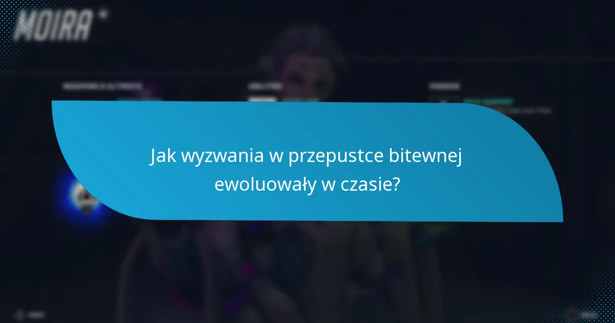 Jak wyzwania w przepustce bitewnej ewoluowały w czasie?