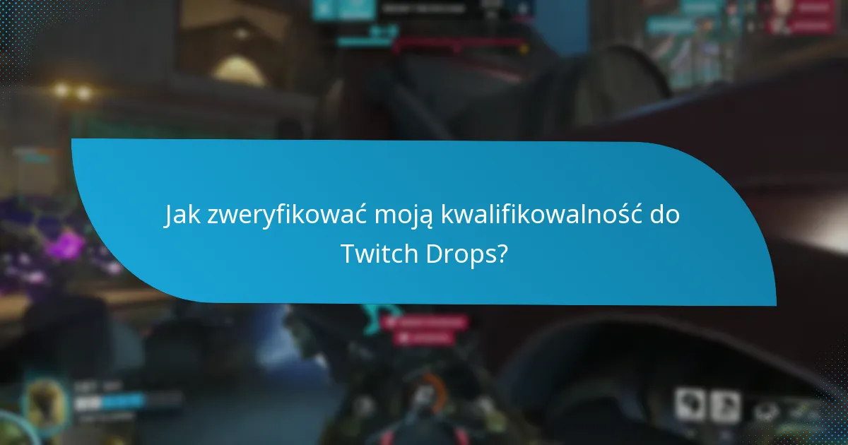 Co powinienem zrobić, jeśli napotkam problemy z Twitch Drops?