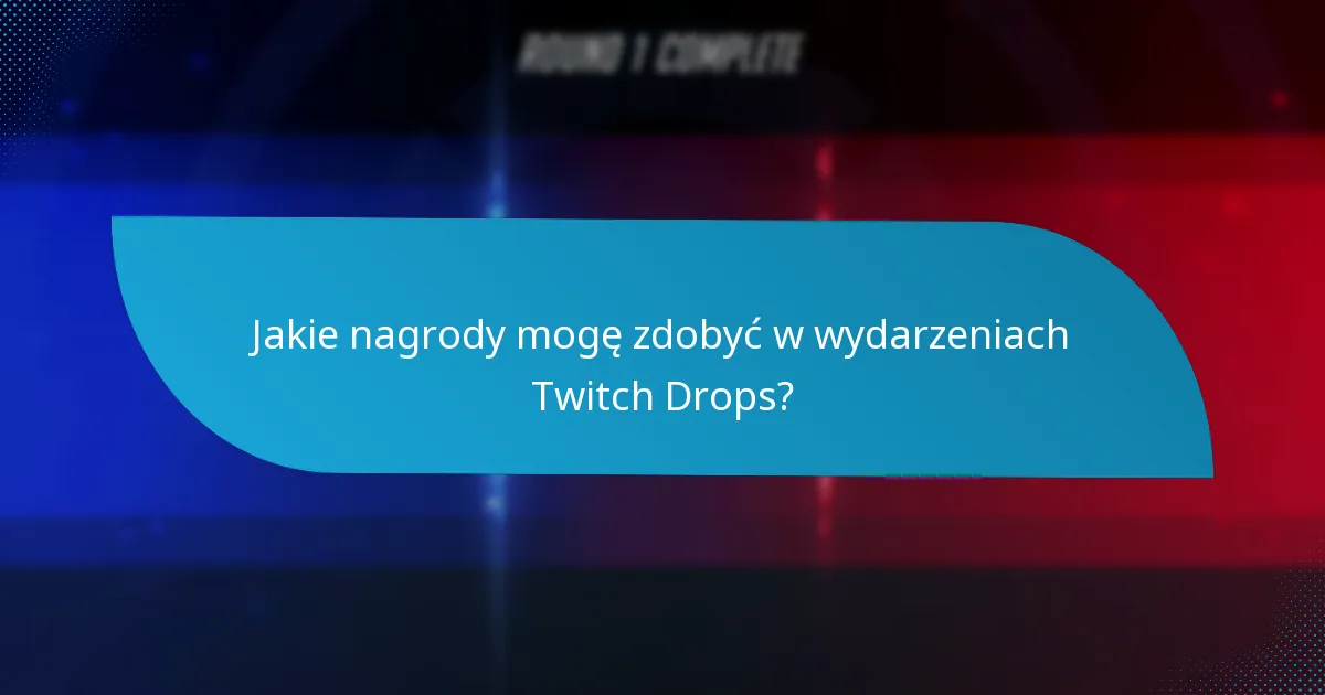 Jakie są powszechne wyzwania w wydarzeniach Twitch Drops?