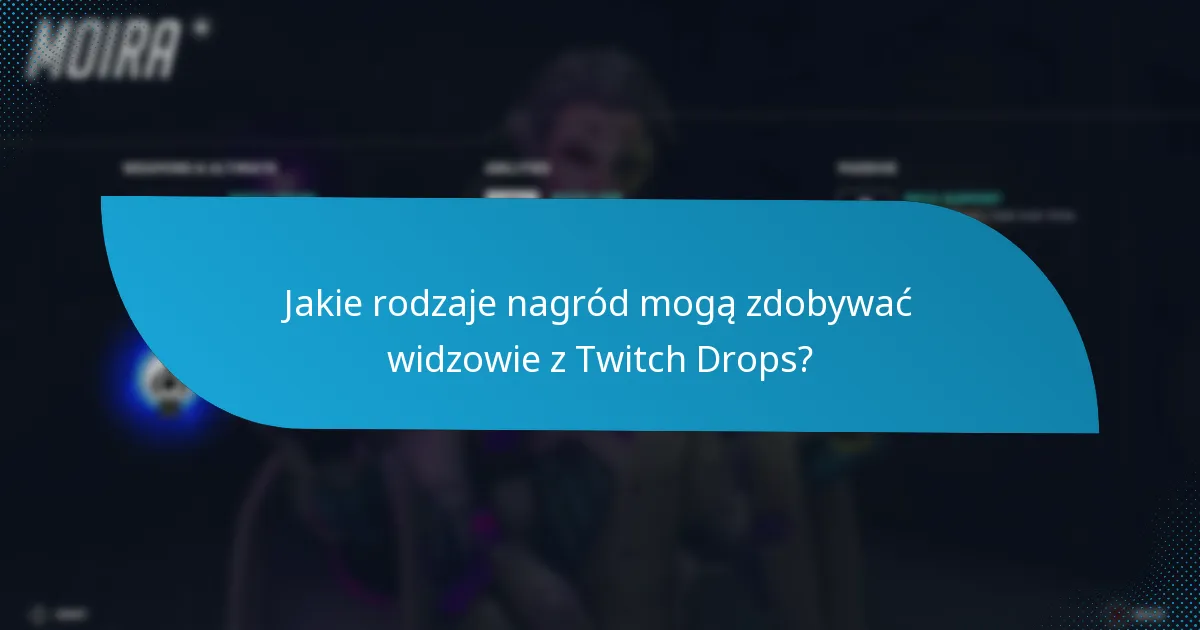 Jakie rodzaje nagród mogą zdobywać widzowie z Twitch Drops?