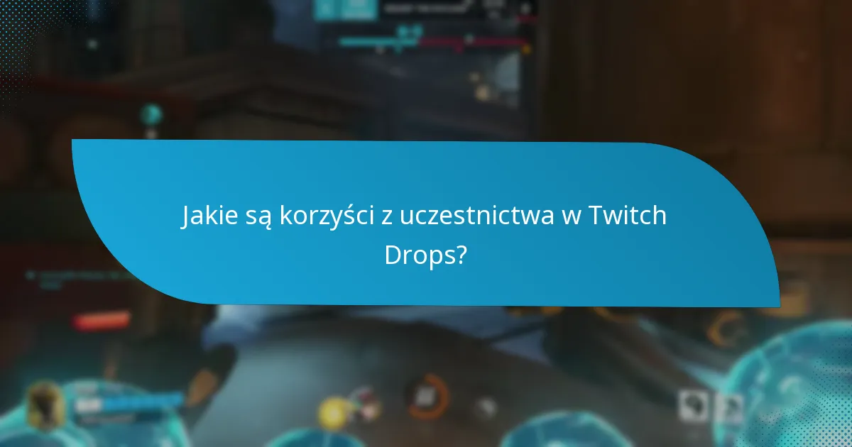 Jakie są korzyści z uczestnictwa w Twitch Drops?