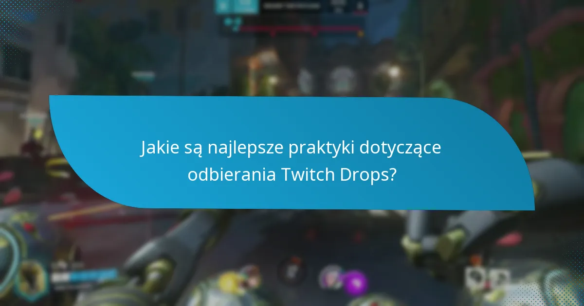 Jakie są najlepsze praktyki dotyczące odbierania Twitch Drops?