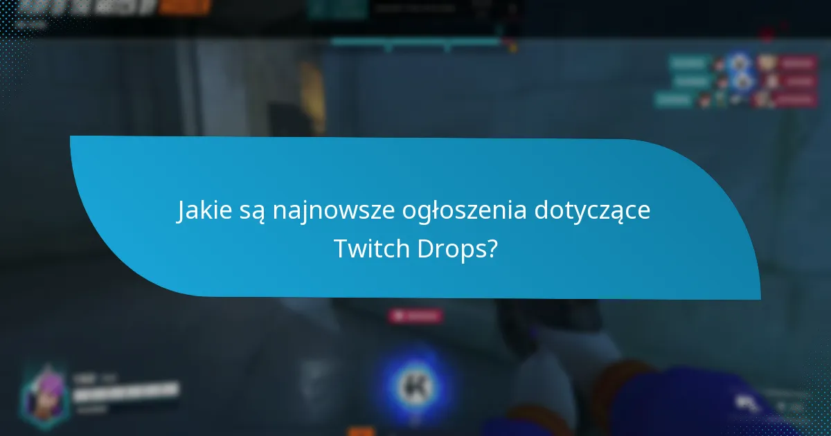 Jakie są najnowsze ogłoszenia dotyczące Twitch Drops?