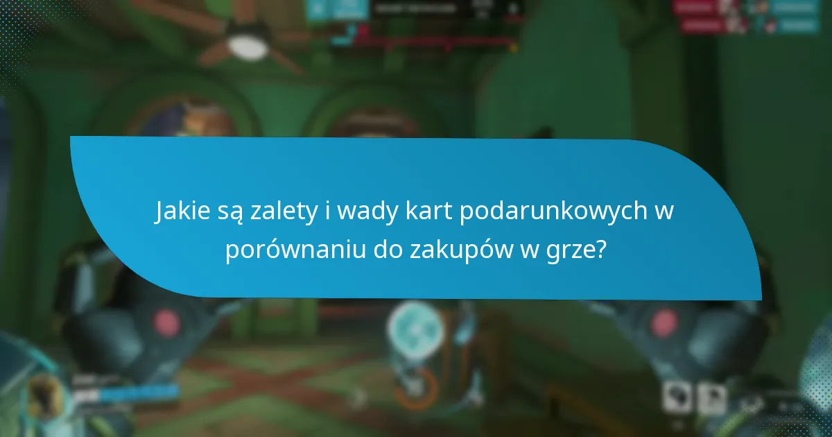 Jakie są zalety i wady kart podarunkowych w porównaniu do zakupów w grze?